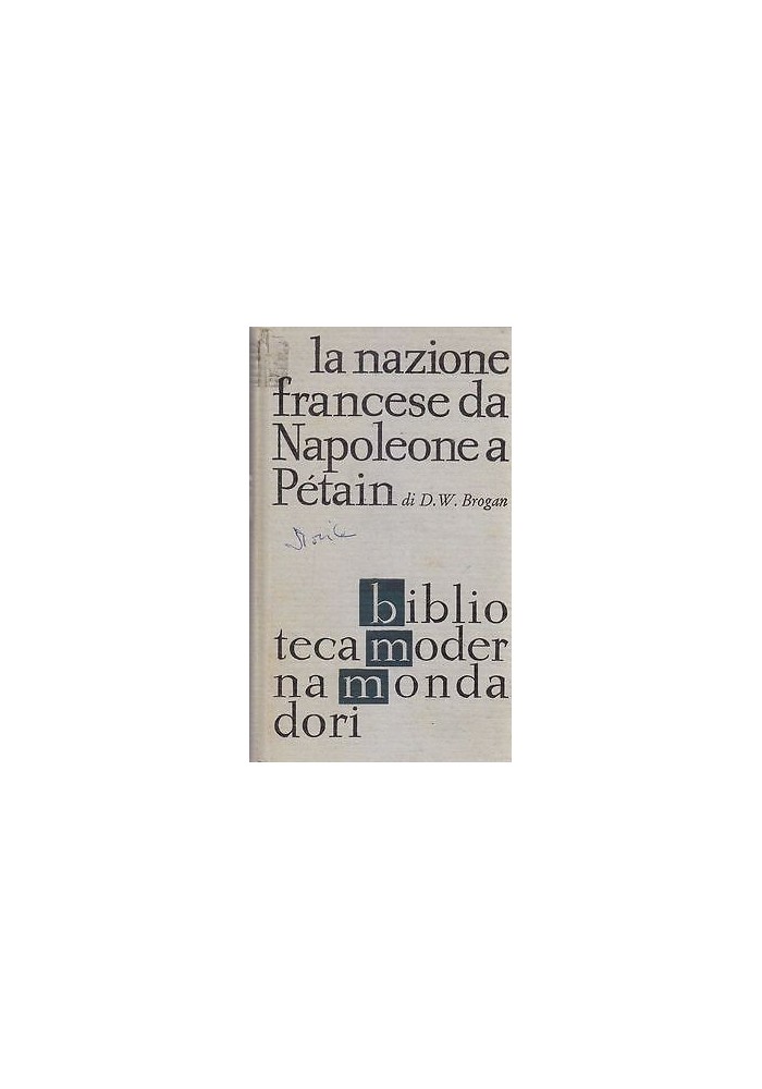 LA NAZIONE FRANCESE DA NAPOLEONE A PETAIN di D.W. Brogan 1963 Mondadori Editore