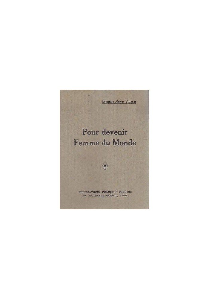 POUR DEVENIR FEMME DU MONDE della Comtesse Xavier d’Abzac ediz. Francois Tedesco