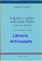 INDUSTRIA E POLITICA NELLA STORIA D’ITALIA SCRITTI SCELTI 1861-1916 di Colombo