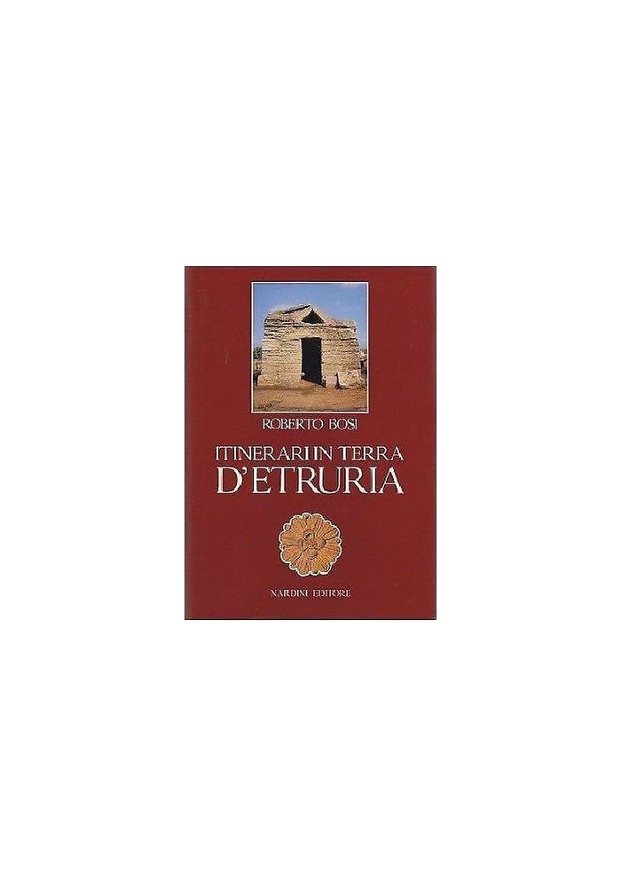 ITINERARI IN TERRA DI ETRURIA Roberto Bosi 1985 Nardini editore Libro