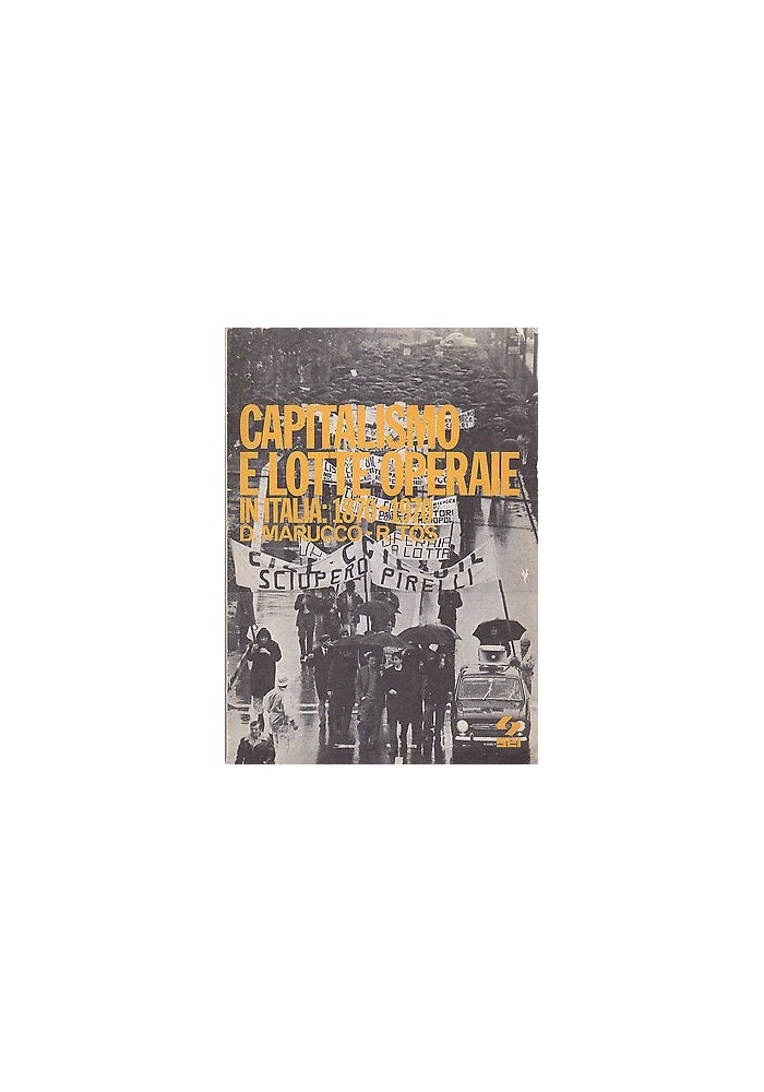 CAPITALISMO E LOTTE OPERAIE IN ITALIA 1870 1970 di R. Marucco e R. Tos 1976 SEI