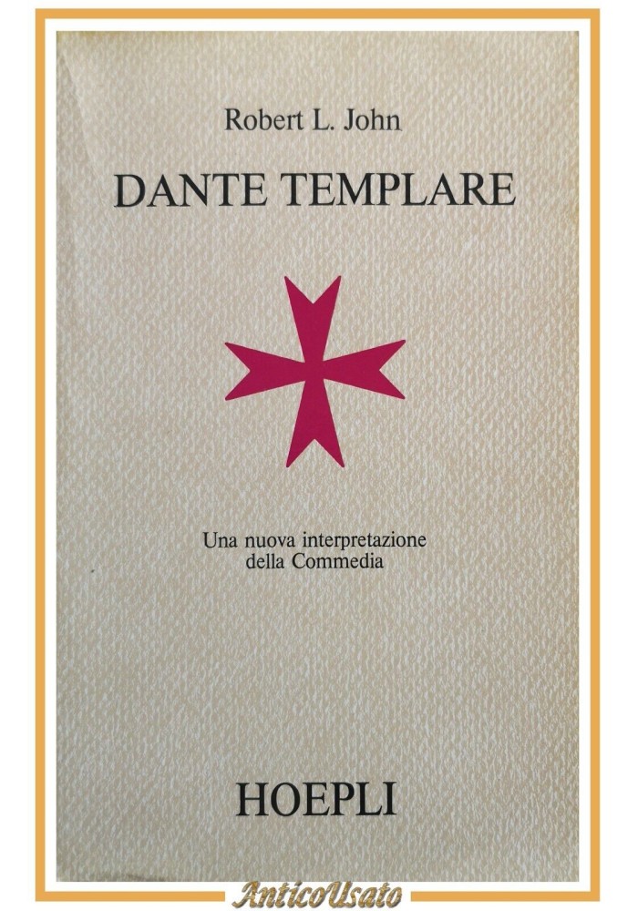 DANTE TEMPLARE di Robert John 1987 Hoepli libro nuova interpretazione commedia