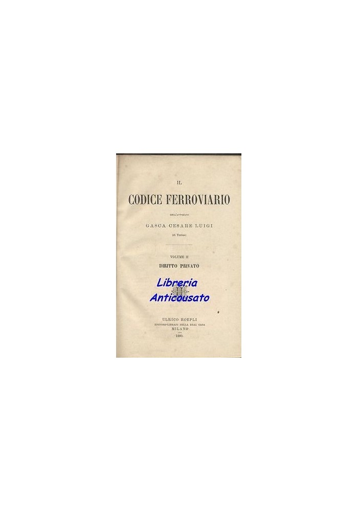 IL CODICE FERROVIARIO volume 2 DIRITTO PRIVATO di Cesare Gasca 1889 Hoepli Libro antico