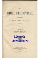 IL CODICE FERROVIARIO volume 2 DIRITTO PRIVATO di Cesare Gasca 1889 Hoepli Libro antico