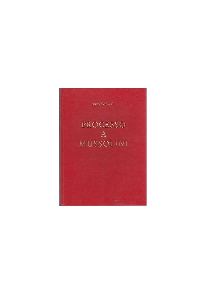 Processo a Mussolini di Mino Caudana Centro Editoriale Nazionale 1966 3 volumi