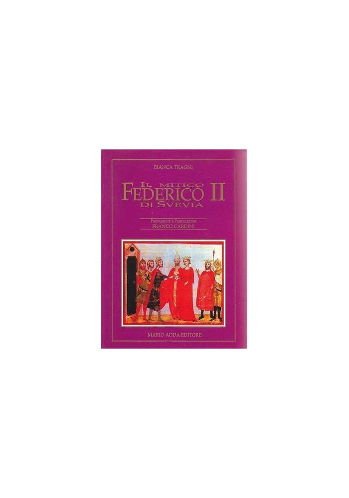IL MITICO FEDERICO II DI SVEVIA di Bianca Tragni - Mario Adda Editore 1994