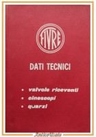 DATI TECNICI catalogo 1968 FIVRE valvole riceventi cinescopi quarzi libro