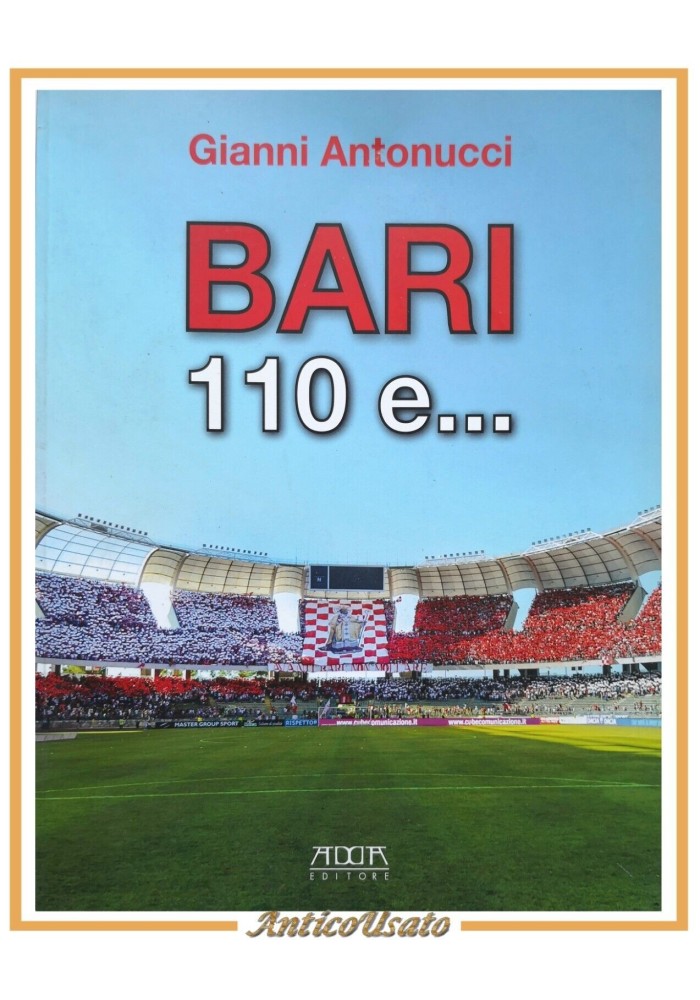 BARI 110 E di Gianni Antonucci 2018 Mario Adda libro squadra calcio storia del