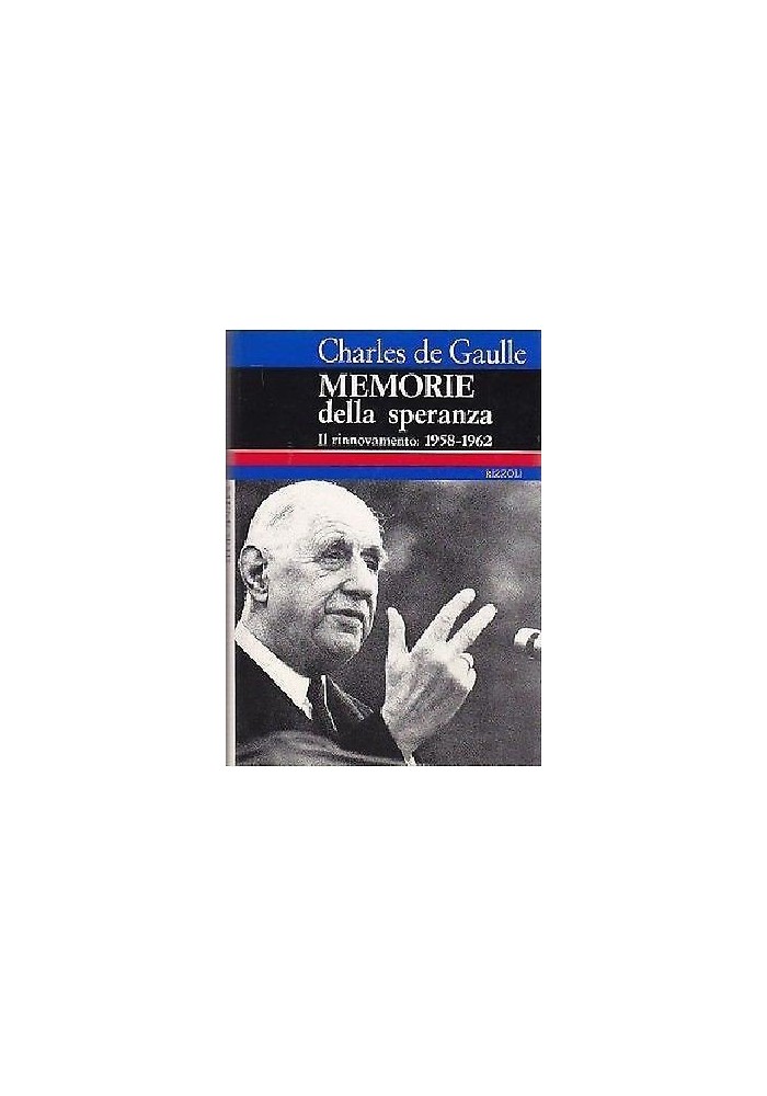 MEMORIE DELLA SPERANZA il rinnovamento 1958 1962 Charles de Gaulle 1970 Rizzoli Libro
