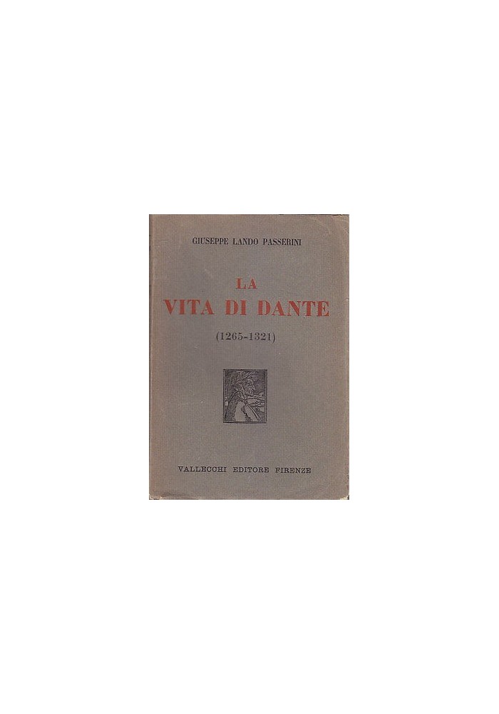 LA VITA DI DANTE (1265-1321) di Lando Passerini 1929 Vallecchi