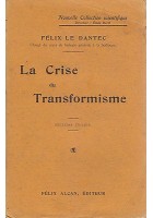 LA CRISE DU TRANSFORMISME Felix le Dantec - 1910 Felix Alcan
