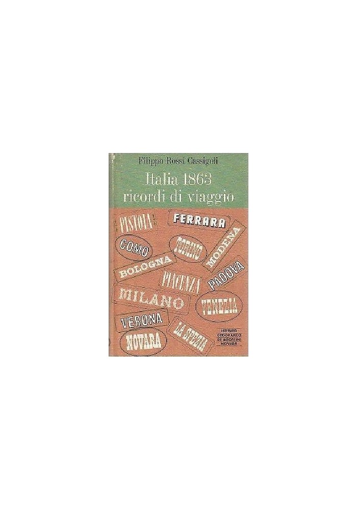 ITALIA 1863 RICORDI DI VIAGGIO di Filippo Rossi Cassigoli 1966 De Agostini