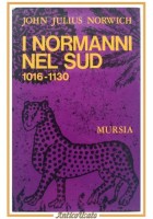 I NORMANNI NEL SUD 1016 1130 di John Juluis Norwich 1971 Mursia Libro