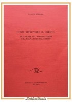 COME RITROVARE IL CRISTO di Rudolf Steiner 1988 Editrice Antroposofica Libro