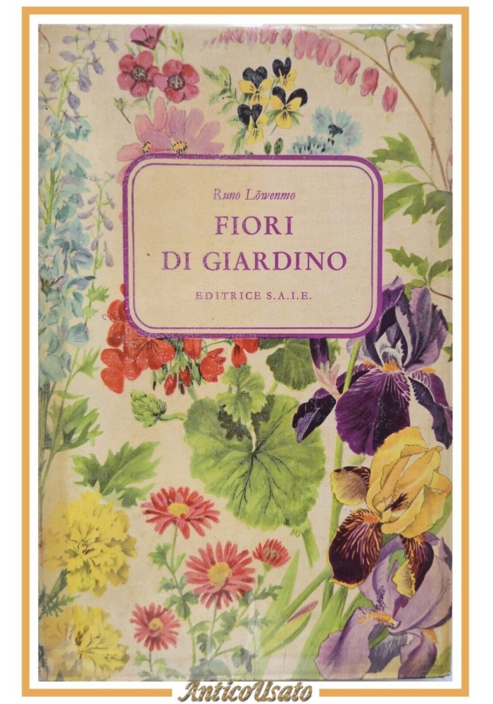 FIORI DI GIARDINO di Runo Lowenmo 1965 SAIE Libro illustrato