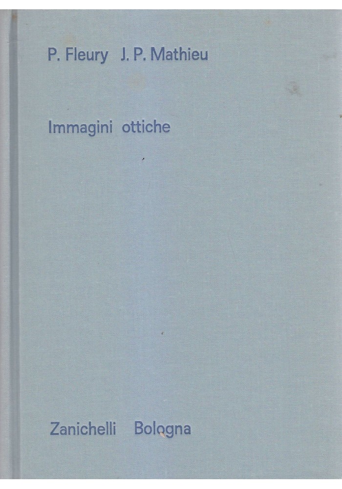 IMMAGINI OTTICHE di P Fleury J P Mathieu 1970 Zanichelli fisica generale libro