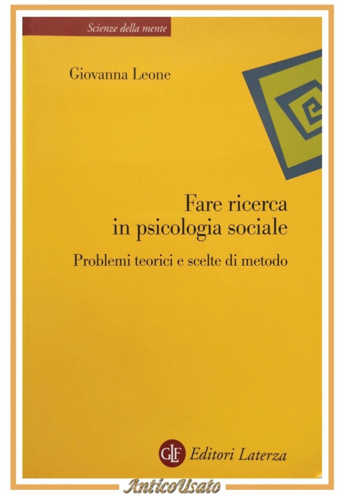 FARE RICERCA IN PSICOLOGIA SOCIALE di Giovanna Leone 2003 Laterza Libro
