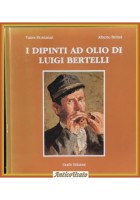 I DIPINTI AD OLIO DI LUIGI BERTELLI Volume I Montanari Bettini 1984 Grafis Libro
