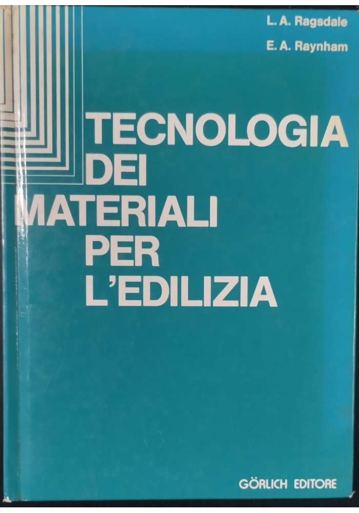 TECNOLOGIA DEI MATERIALI PER L’EDILIZIA di Ragsdale e Raynham 1976 Gorlich Libro
