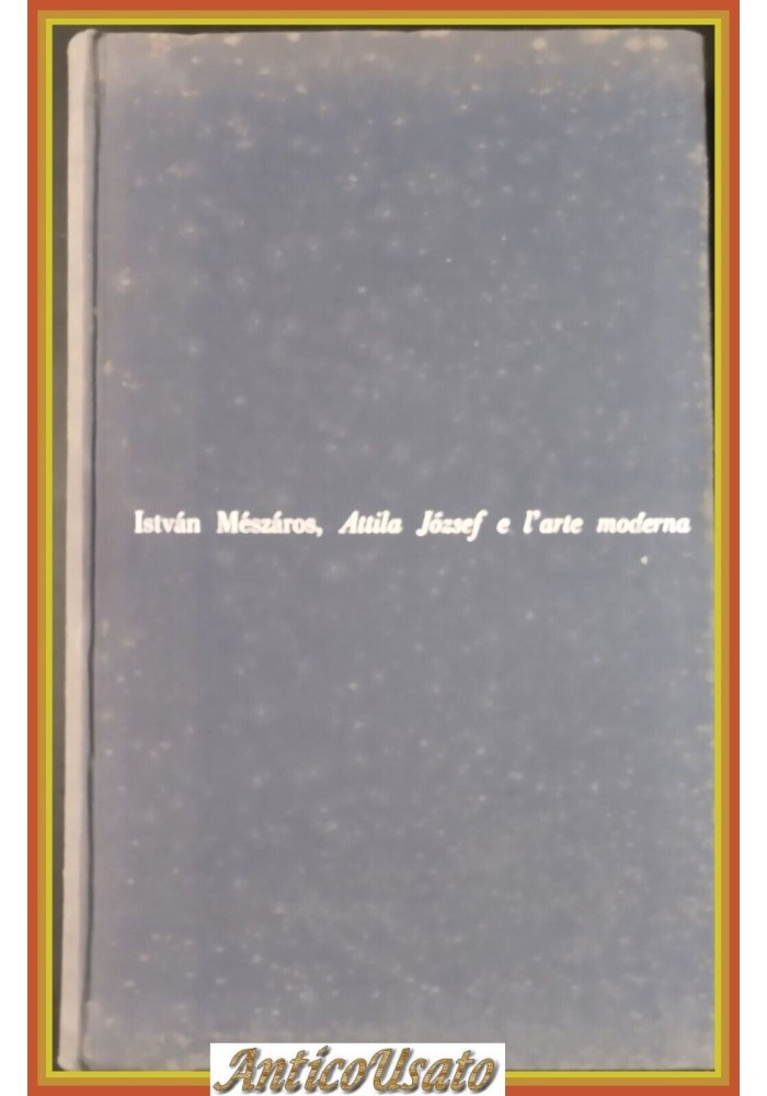 ATTILA JÒZSEF E L'ARTE MODERNA di Mèszàros 1964 Lerici Libro Jozsef