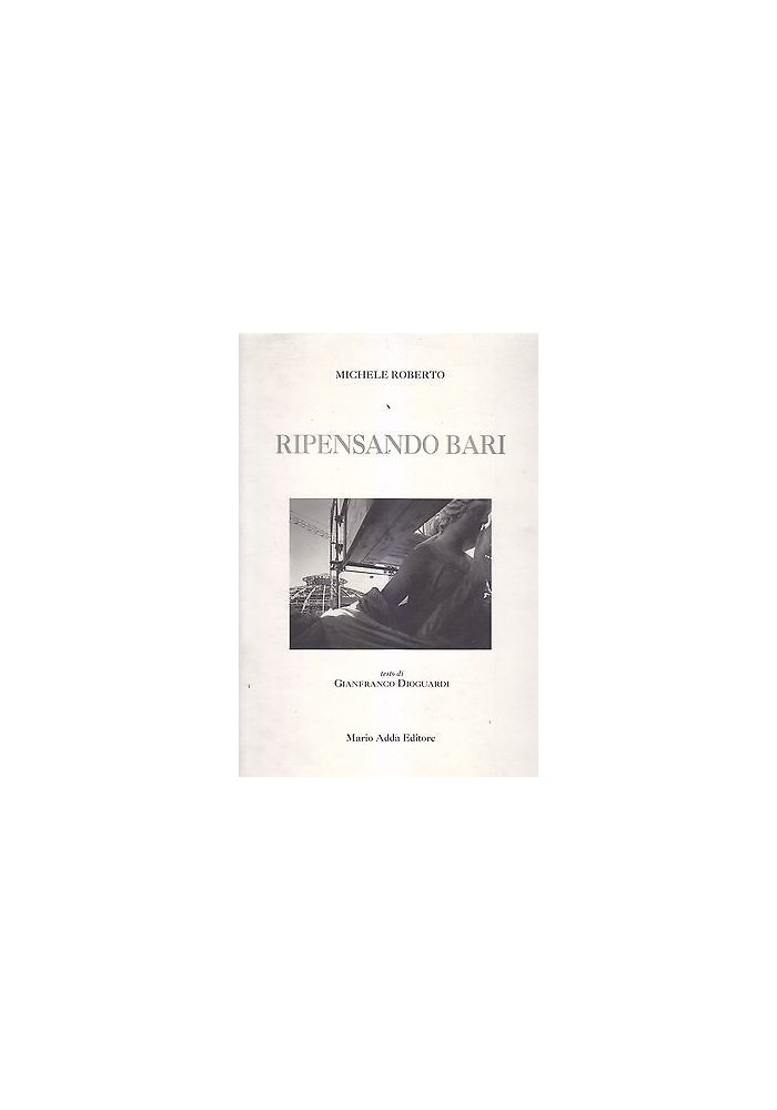 RIPENSANDO BARI di Michele Roberto 1999 Mario Adda testo Gianfranco Dioguardi