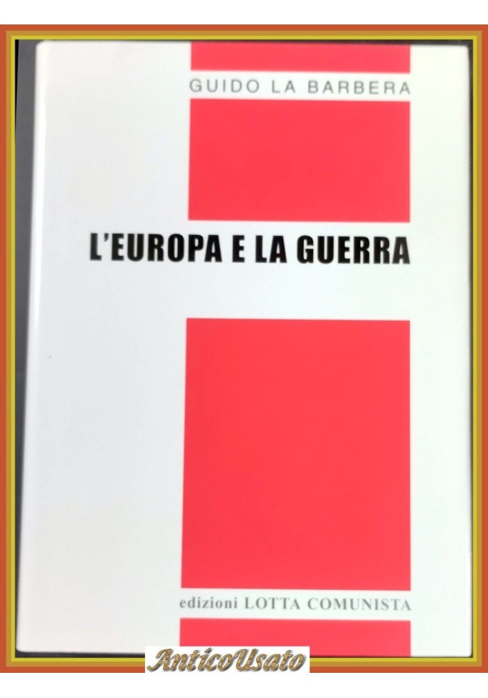 L'EUROPA E LA GUERRA di La Barbera 2007 Lotta Comunista Libro