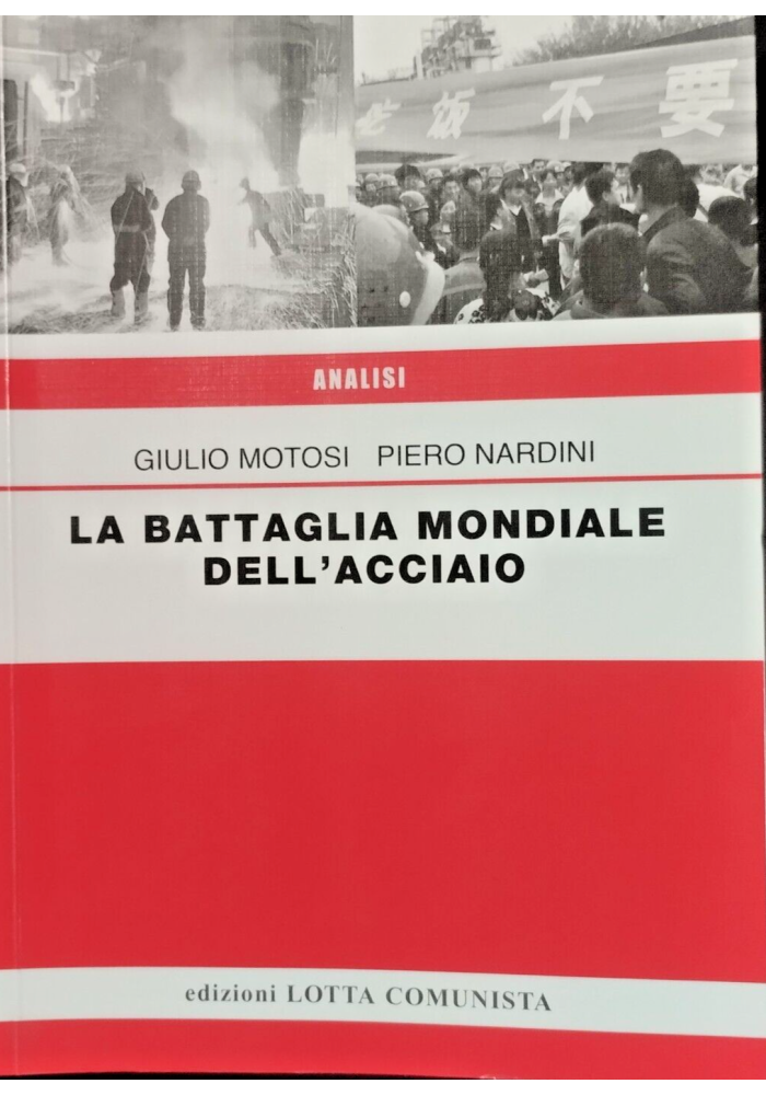 LA BATTAGLIA MONDIALE DELL'ACCIAIO di Motosi Nardini 2016 Lotta Comunista Libro