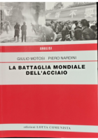 LA BATTAGLIA MONDIALE DELL'ACCIAIO di Motosi Nardini 2016 Lotta Comunista Libro