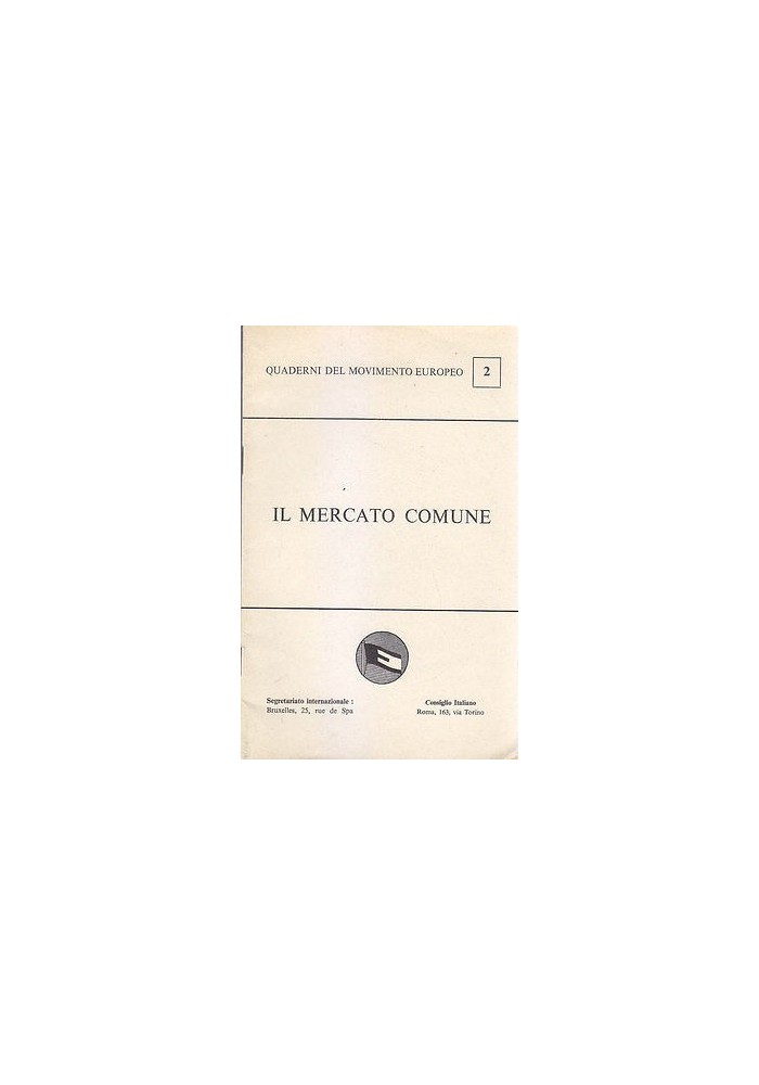 IL MERCATO COMUNE quaderni del movimento europeo n.2 M. Weissenbruch editore.