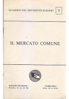 IL MERCATO COMUNE quaderni del movimento europeo n.2 M. Weissenbruch editore.