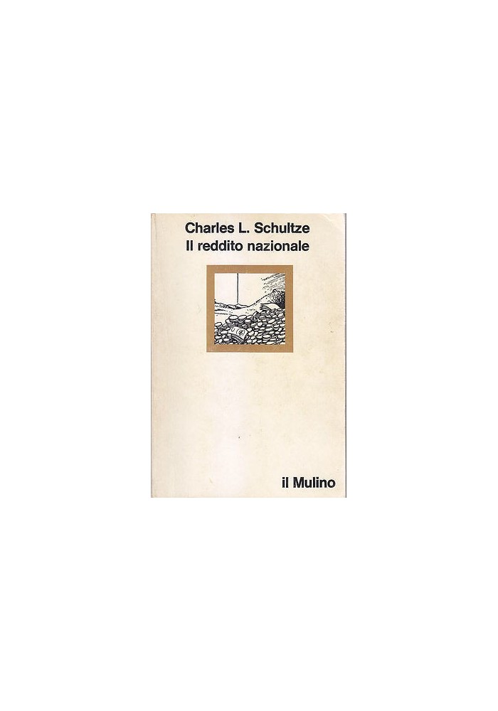 IL REDDITO NAZIONALE di Charles L. Schultze Il Mulino Editore 1989. 199 Pagine