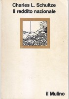 IL REDDITO NAZIONALE di Charles L. Schultze Il Mulino Editore 1989. 199 Pagine