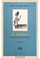 IL SINDACO romanzo di Paolo Cornaglia Ferraris 2000 Fratelli Frilli