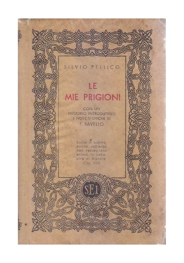 LE MIE PRIGIONI di Silvio Pellico 1947 S.E.I. introduzione note Federico Ravello