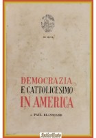 DEMOCRAZIA E CATTOLICESIMO IN AMERICA di Paul Blanshard 1953 De Silva Libro