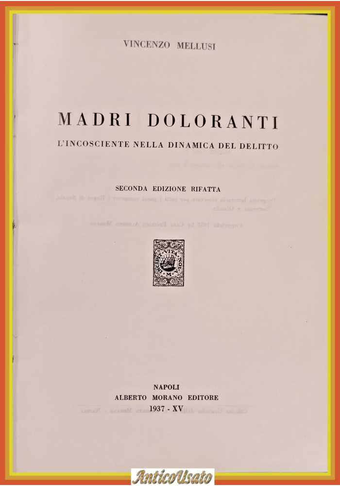 MADRI DOLORANTI L'INCOSCIENTE NELLA DINAMICA DEL DELITTO di Mellusi 1937 Libro