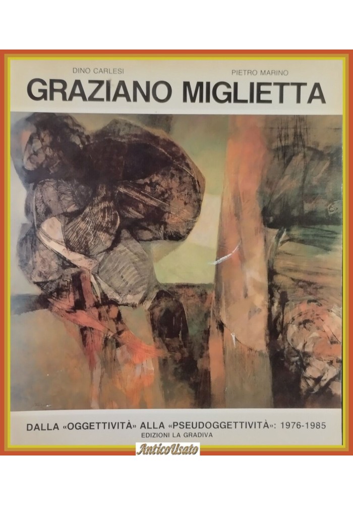 GRAZIANO MIGLIETTA DA OGGETTIVITÁ ALLA PSEUDOGGETTIVIÁ Carlesi Marino 1985 LIBRO