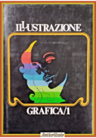 ILLUSTRAZIONE GRAFICA 1 cura di Ambrogio Colombo 1985 Ancora Libro centro Milano