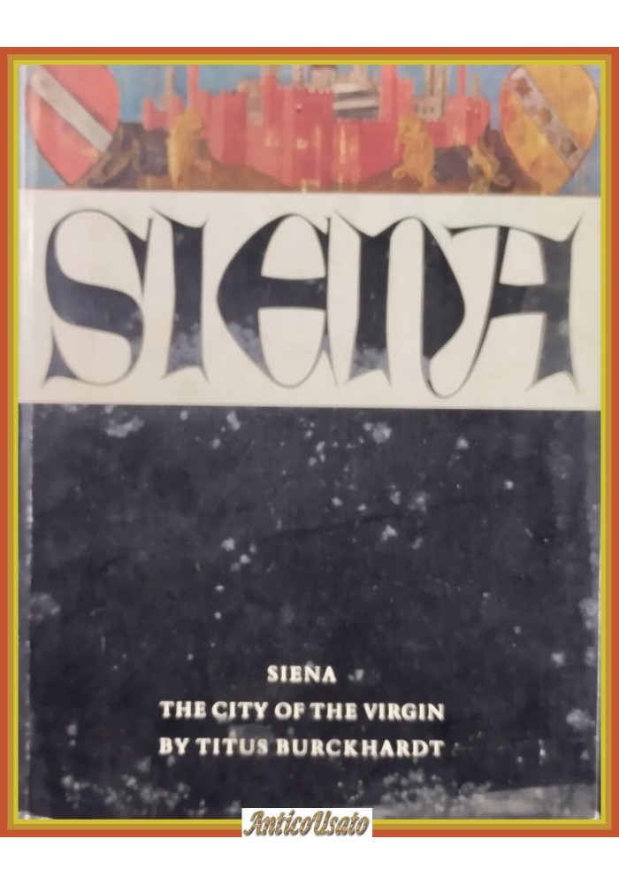 SIENA THE CITY OF THE VIRGIN di Titus Burckhardt 1960 Oxford University Libro
