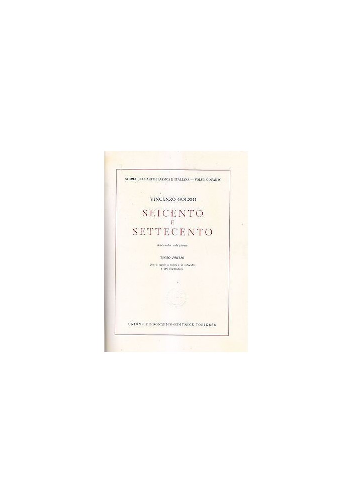 STORIA DELL'ARTE SEICENTO E SETTECENTO TOMO I di Vincenzo Golzio 1960 UTET