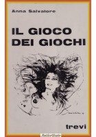 IL GIOCO DEI GIOCHI di Anna Salvatore 1966 Trevi Libro poesie illustrato I ediz