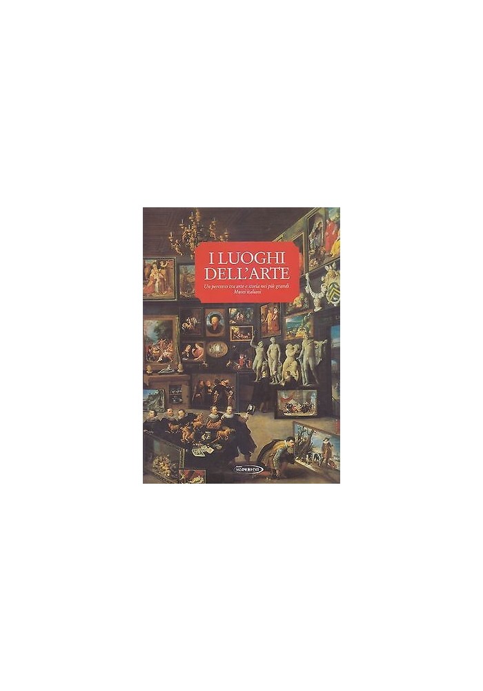I LUOGHI DELL’ARTE un percorso tra arte e storia nei più grandi musei italiani