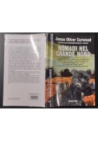NOMADI NEL GRANDE NORD di James Oliver Curwood 2001 editrice nord Libro