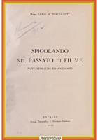 SPIGOLANDO NEL PASSATO DI FIUME Luigi Torcoletti 1951 Emiliani Libro