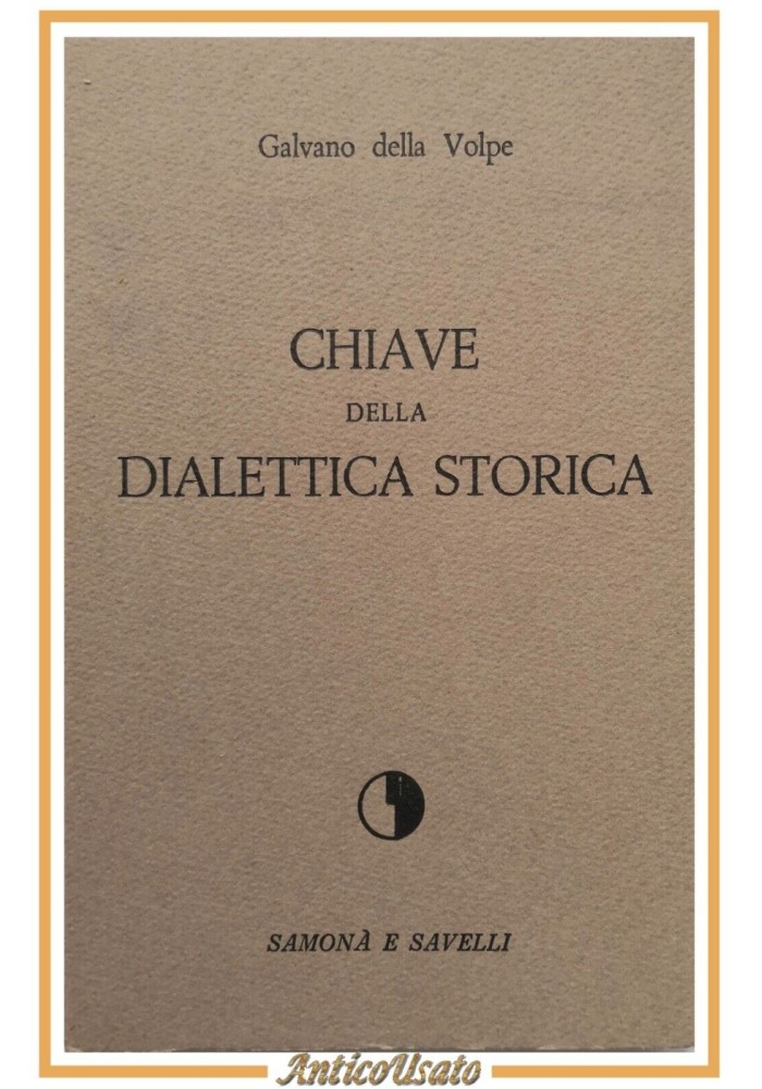 CHIAVE DELLA DIALETTICA STORICA di Galvano della Volpe 1964 Samonà Savelli Libro