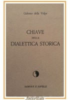 CHIAVE DELLA DIALETTICA STORICA di Galvano della Volpe 1964 Samonà Savelli Libro
