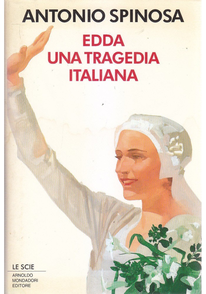 EDDA UNA TRAGEDIA ITALIANA di Antonio Spinosa 1993 Le Scie Mondadori Libro