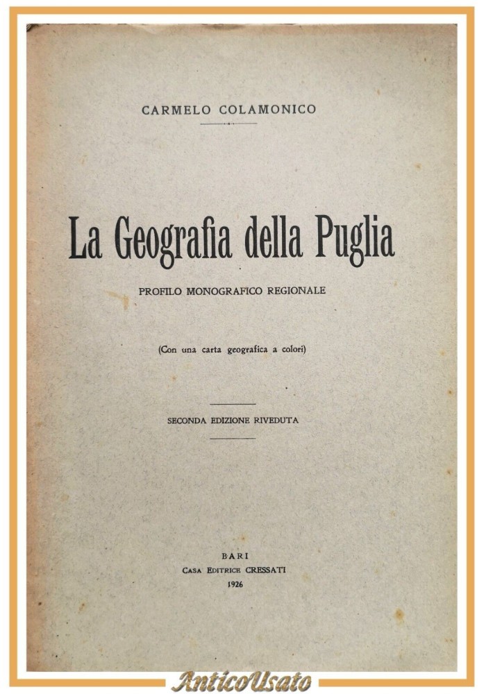 LA GEOGRAFIA DELLA PUGLIA di Carmelo Colamonico 1926 Editrice Cressati Libro
