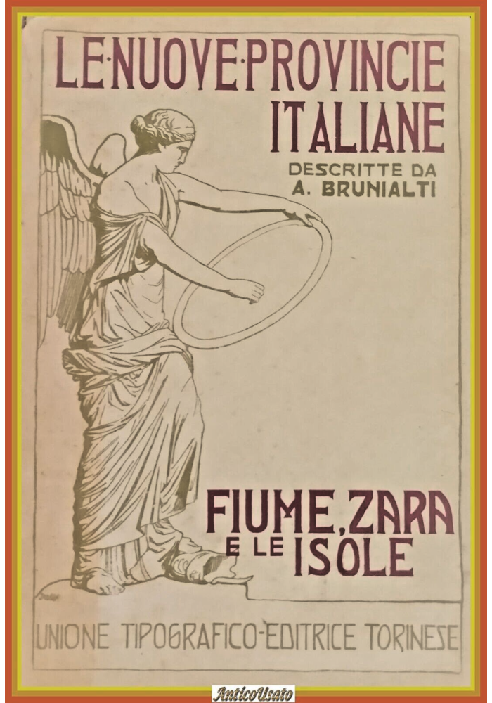 FIUME ZARA LE ISOLE di Attilio Brunialti 1921 LE NUOVE PROVINCE ITALIANE UTET