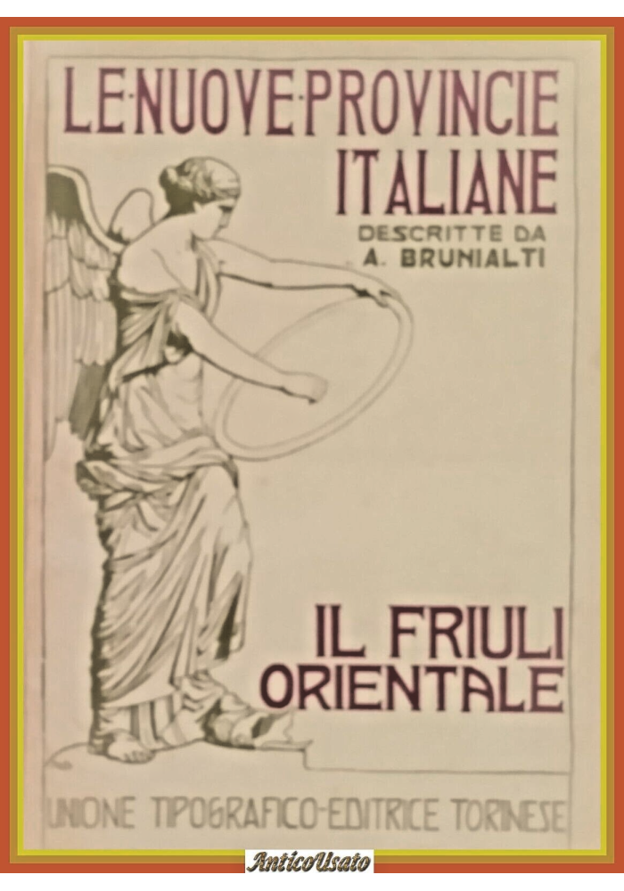IL FRIULI ORIENTALE di Brunialti 1920 LE NUOVE PROVINCE ITALIANE Libro UTET